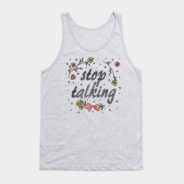 Stop Talking (Color) Tank Top by katiepylman